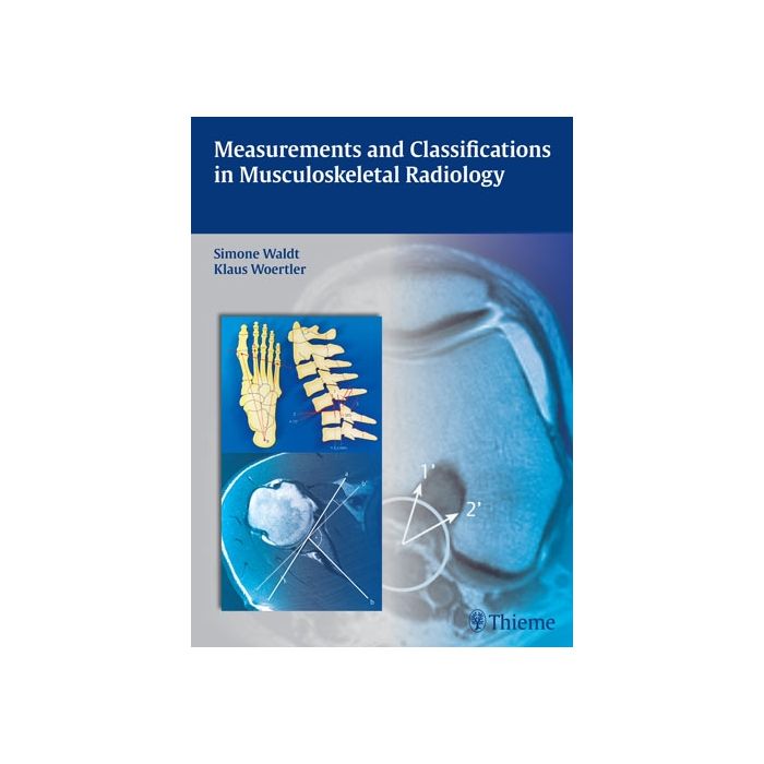 Measurements and Classifications in Musculoskeletal Radiology  Waldt Simone; Eiber Matthias; Woertler Klaus  Thieme Medical Publishers  9783131692719