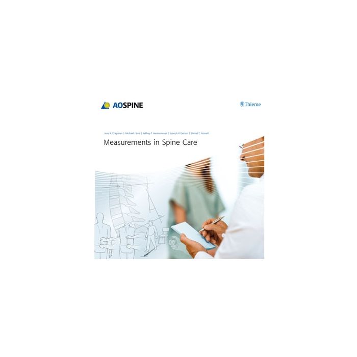 Measurements in Spine Care  Lee Michael J.; Norvell Daniel C.; Hermsmeyer Jeffrey T.; Dettori Joseph R.; Chapman Jens R.  Thieme Medical Publishers  9783131711915