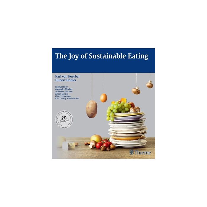 The Joy of Sustainable Eating  von Koerber Karl; Hohler Hubert  Thieme Medical Publishers  9783131724519