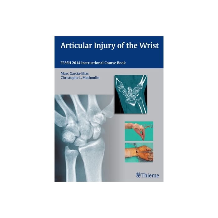 Articular Injury of the Wrist. FESSH 2014 Instructional Course Book  Mathoulin Christophe; Garcia-Elias Marc  Thieme Medical Publishers  9783131746214