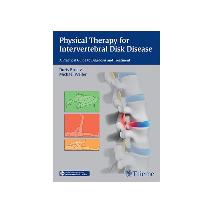 Physical Therapy for Intervertebral Disk Disease. A Practical Guide to Diagnosis and Treatment  Brötz Doris; Weller Michael  Thieme Medical Publishers  9783131997616