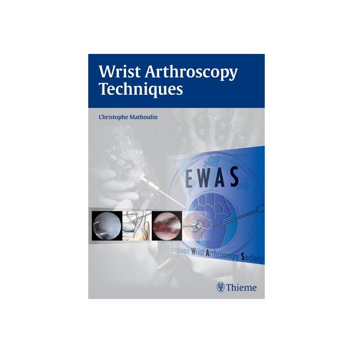 Wrist Arthroscopy Techniques  Mathoulin Christophe  Thieme Medical Publishers  9783132021815