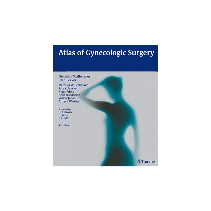 Atlas of Gynecologic Surgery  Wallwiener Diethelm; Becker Sven  Thieme Medical Publishers  9783136507049 Atlas of Gynecologic Surgery  Wallwiener Diethelm; Becker Sven  Thieme Medical Publishers  9783136507049