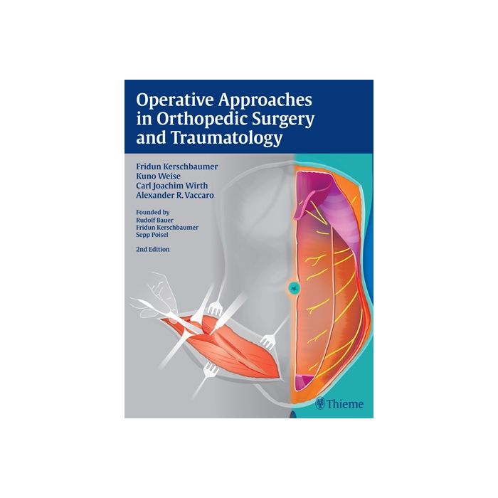 Operative Approaches in Orthopedic Surgery and Traumatology, 2/ed.  Kerschbaumer Fridun; Weise Kuno; Wirth Carl Joachim; Vaccaro Alexander R.  Thieme Medical Publishers  9783137055020