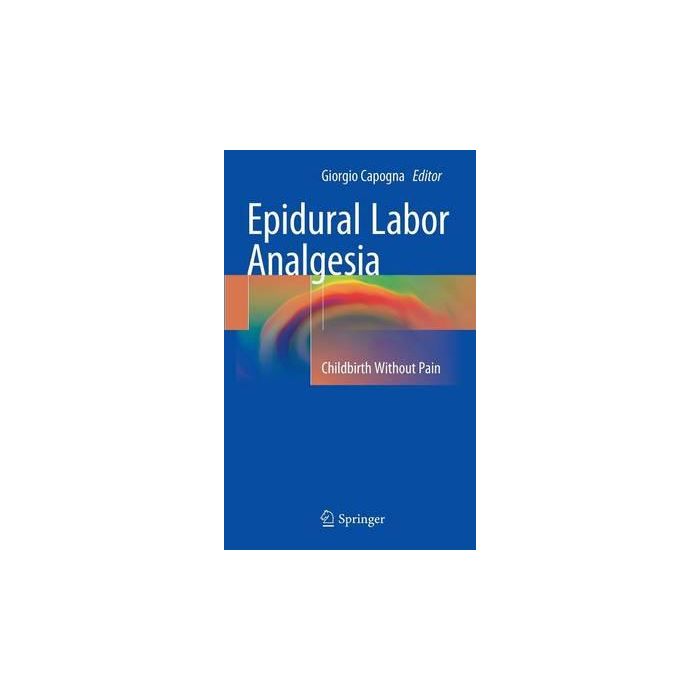 Epidural Labor Analgesia. Childbirth Without Pain Capogna Giorgio Springer Verlag Italia 9783319138893 Epidural Labor Analgesia. Childbirth Without Pain Capogna Giorgio Springer Verlag Italia 9783319138893