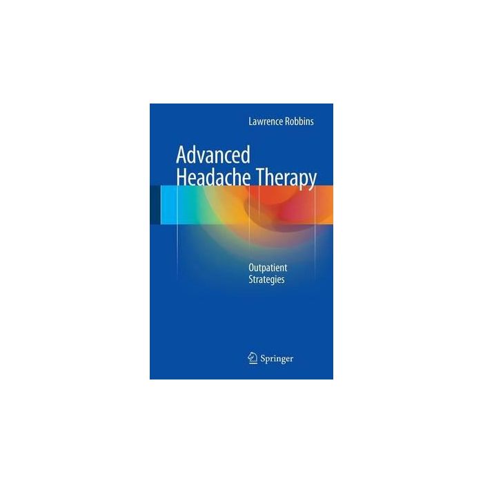 Advanced Headache Therapy. Outpatient Strategies  Robbins Lawrence  Springer Verlag Italia  9783319138985