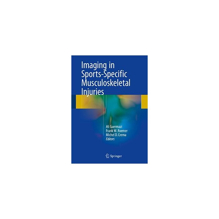 Imaging in Sports-Specific Musculoskeletal Injuries  Guermazi Ali; Roemer Frank W.; Crema Michel D.  Springer Verlag  9783319143064 Imaging in Sports-Specific Musculoskeletal Injuries  Guermazi Ali; Roemer Frank W.; Crema Michel D.  Springer Verlag  9783319143064