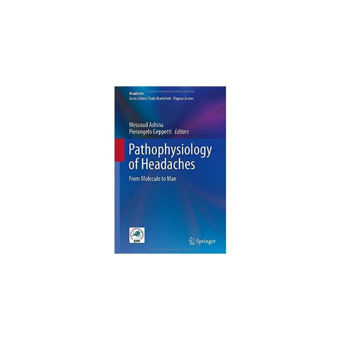 Pathophysiology of Headaches. From Molecule to Man  Ashina Messoud; Geppetti Pierangelo  Springer Verlag Italia  9783319156200