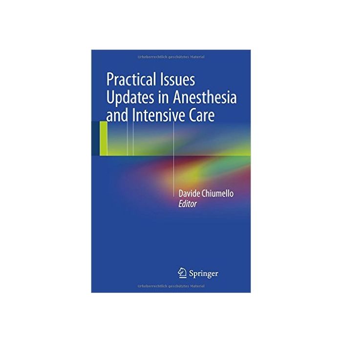 Practical Issues Updates in Anesthesia and Intensive Care  Chiumello Davide  Springer Verlag Italia  9783319180656