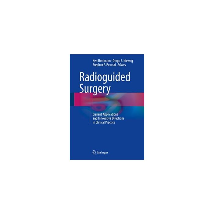 Radioguided Surgery. Current Applications and Innovative Directions in Clinical Practice Herrmann Ken; Nieweg Omgo E.; Povoski Stephen P. Springer Verlag 9783319260495 Radioguided Surgery. Current Applications and Innovative Directions in Clinical Practice Herrmann Ken; Nieweg Omgo E.; Povoski Stephen P. Springer Verlag 9783319260495