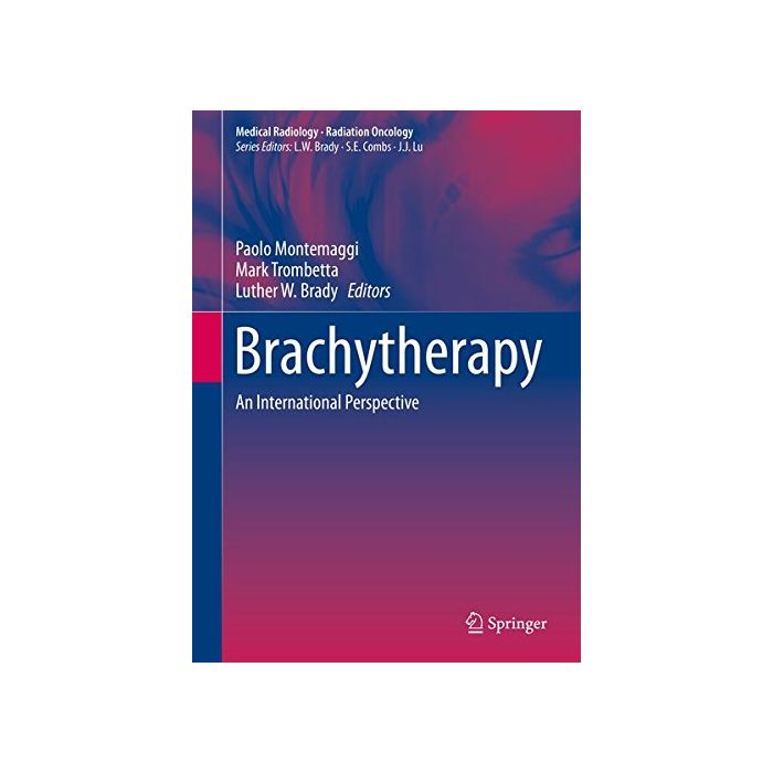 Brachytherapy. An International Perspective  Montemaggi Paolo; Trombetta Mark; Brady Luther W.  Springer Verlag  9783319267890