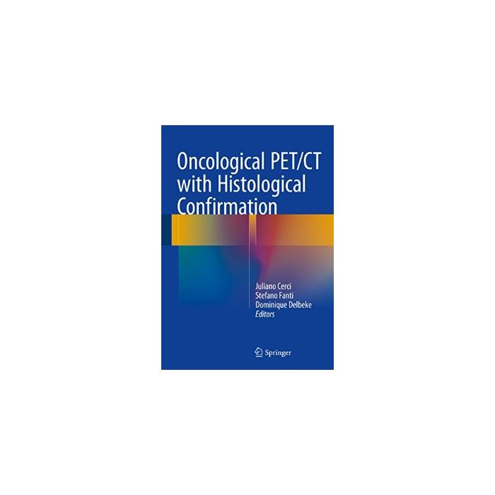 Oncological PET/CT with Histological Confirmation Cerci Juliano; Fanti Stefano; Delbeke Dominique Springer Verlag 9783319278780 Oncological PET/CT with Histological Confirmation Cerci Juliano; Fanti Stefano; Delbeke Dominique Springer Verlag 9783319278780