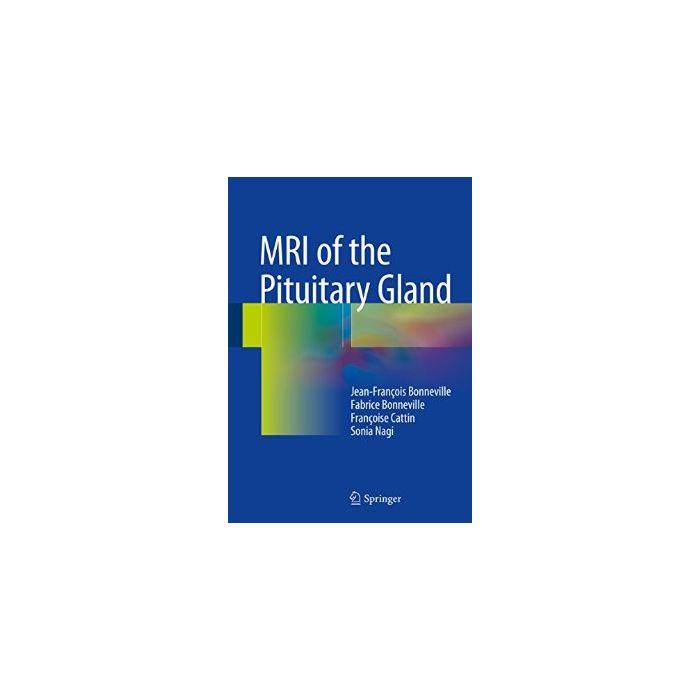 MRI of the Pituitary Gland  Bonneville Jean-Francois; Bonneville Fabrice; Cattin Francoise; Nagi Sonia  Springer Verlag  9783319290416 MRI of the Pituitary Gland  Bonneville Jean-Francois; Bonneville Fabrice; Cattin Francoise; Nagi Sonia  Springer Verlag  9783319290416