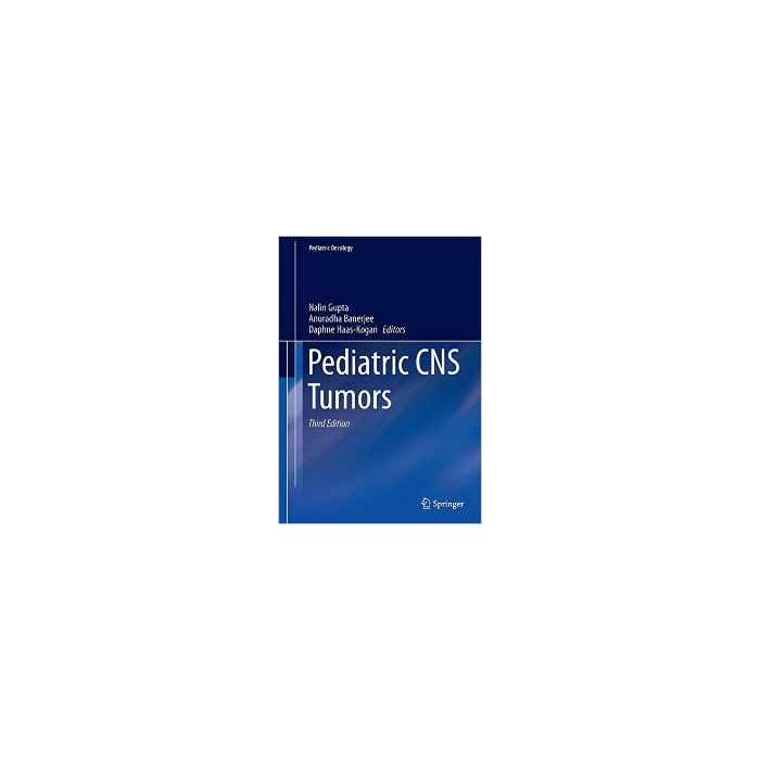 Pediatric CNS Tumors  Gupta Nalin; Banerjee Anuradha; Haas-Kogan Daphne  Springer Verlag  9783319307879