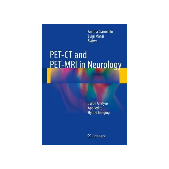 PET-CT and PET-MRI in Neurology. SWOT Analysis Applied to Hybrid Imaging  Ciarmiello Andrea; Mansi Luigi  Springer Verlag  9783319316123