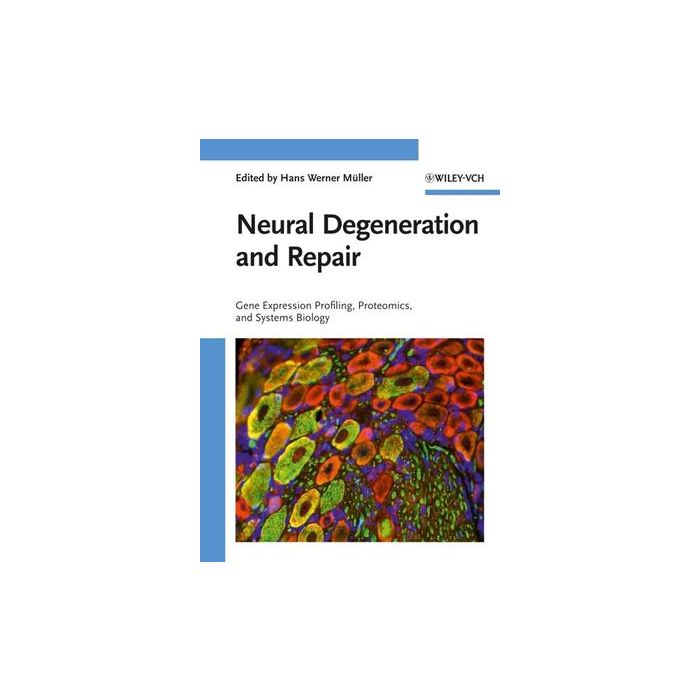 Neural Degeneration and Repair: Gene Expression Profiling, Proteomics and Systems Biology  Muller Hans Werner  Wiley - Blackwell  9783527317073