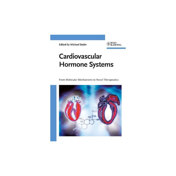 Cardiovascular Hormone Systems: From Molecular Mechanisms to Novel Therapeutics  Bader Michael  Wiley - Blackwell  9783527319206