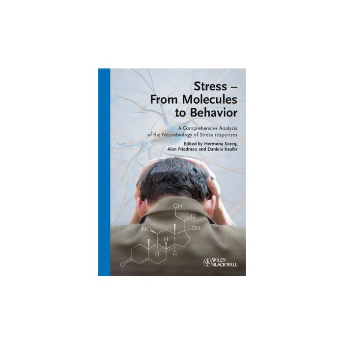 Stress - From Molecules to Behavior: A Comprehensive Analysis of the Neurobiology of Stress Responses Soreq Hermona; Friedman Alon; Kaufer Daniela Wiley - Blackwell 9783527323746 Stress - From Molecules to Behavior: A Comprehensive Analysis of the Neurobiology of Stress Responses Soreq Hermona; Friedman Alon; Kaufer Daniela Wiley - Blackwell 9783527323746
