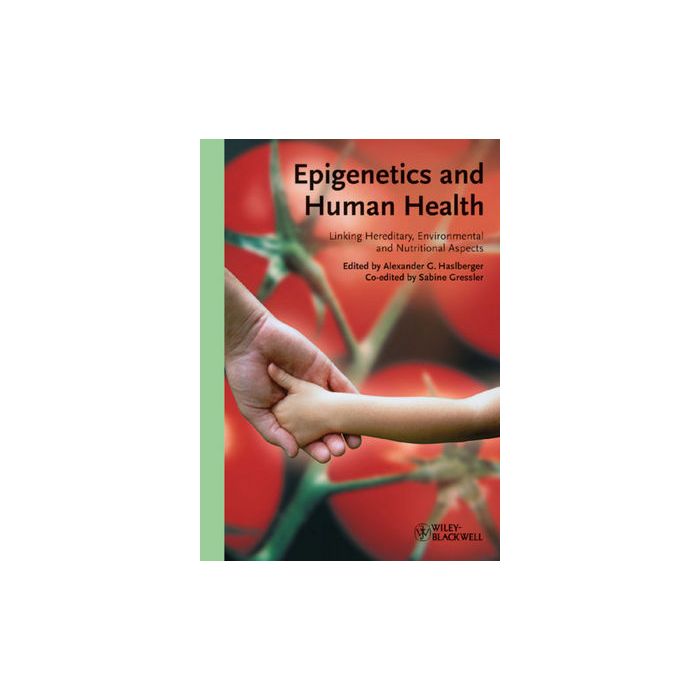 Epigenetics and Human Health: Linking Hereditary, Environmental and Nutritional Aspects  Haslberger Alexander; Gressler Sabine  Wiley - Blackwell  9783527324279