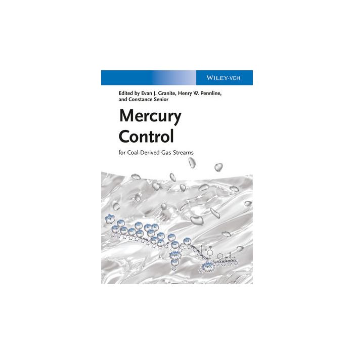 Mercury Control: for Coal-Derived Gas Streams  Granite Evan J.; Pennline Henry W.; Senior Constance  Wiley - Blackwell  9783527329496