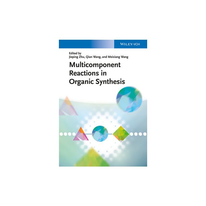 Multicomponent Reactions in Organic Synthesis  Zhu Jieping; Wang Qian; Wang Meixiang  Wiley - Blackwell  9783527332373 Multicomponent Reactions in Organic Synthesis  Zhu Jieping; Wang Qian; Wang Meixiang  Wiley - Blackwell  9783527332373