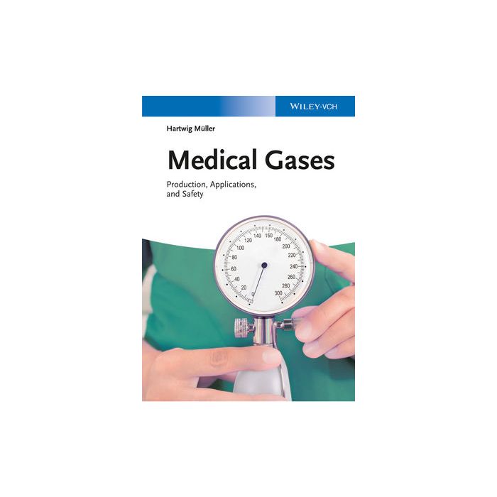 Medical Gases: Production, Applications, and Safety  Muller Hartwig  Wiley - Blackwell  9783527333905