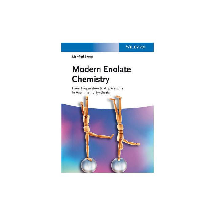Modern Enolate Chemistry: From Preparation to Applications in Asymmetric Synthesis  Braun Manfred  Wiley - Blackwell  9783527334520