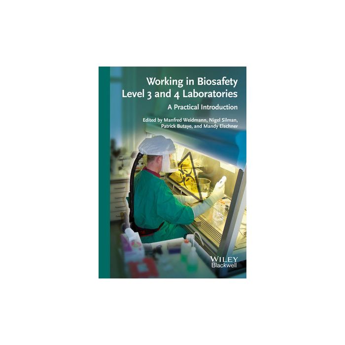 Working in Biosafety Level 3 and 4 Laboratories: A Practical Introduction  Weidmann Manfred; Silmann Nigel; Butaye Patrick; Elschner Mandy  Wiley - Blackwell  9783527334674