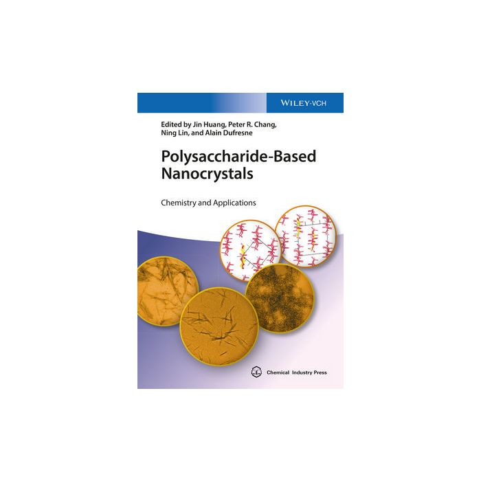 Polysaccharide-Based Nanocrystals: Chemistry and Applications Huang Jin; Chang Peter R.; Lin Ning; Dufresne Alain Wiley - Blackwell 9783527336197 Polysaccharide-Based Nanocrystals: Chemistry and Applications Huang Jin; Chang Peter R.; Lin Ning; Dufresne Alain Wiley - Blackwell 9783527336197
