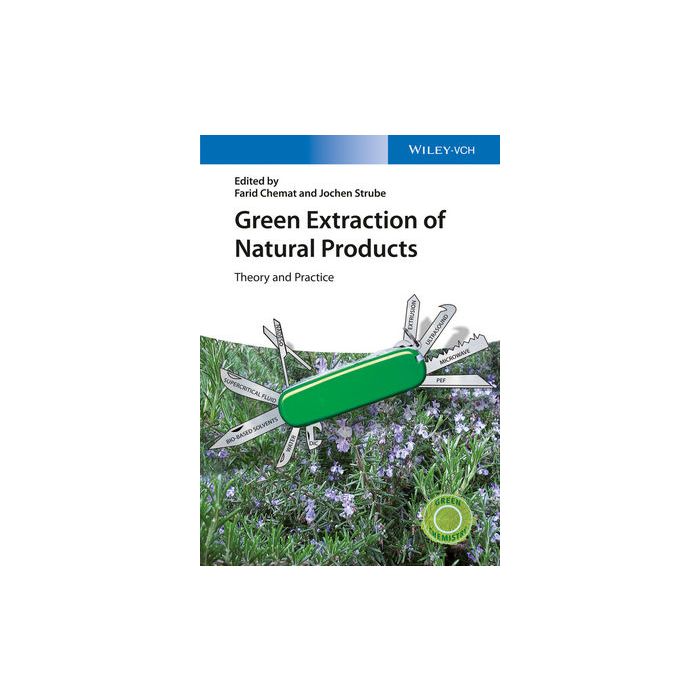 Green Extraction of Natural Products: Theory and Practice  Chemat Farid; Strube Jochen  Wiley - Blackwell  9783527336531