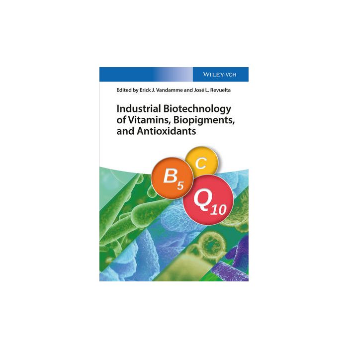 Industrial Biotechnology of Vitamins, Biopigments, and Antioxidants Vandamme Erick J.; Revuelta Jose Luis Wiley - Blackwell 9783527337347 Industrial Biotechnology of Vitamins, Biopigments, and Antioxidants Vandamme Erick J.; Revuelta Jose Luis Wiley - Blackwell 9783527337347