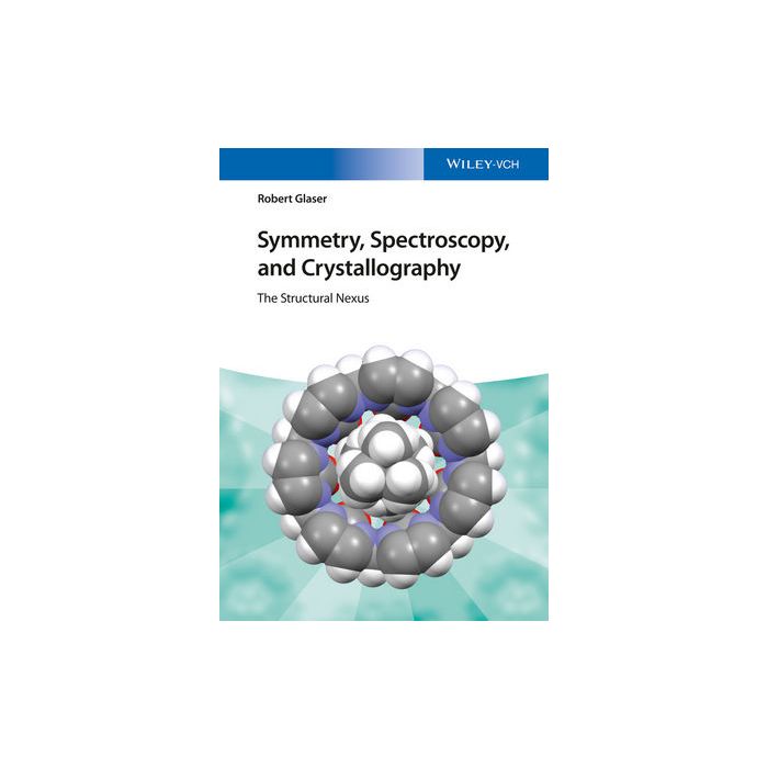 Symmetry, Spectroscopy, and Crystallography: The Structural Nexus Glaser Robert Wiley - Blackwell 9783527337491 Symmetry, Spectroscopy, and Crystallography: The Structural Nexus Glaser Robert Wiley - Blackwell 9783527337491