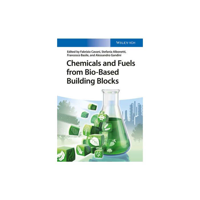 Chemicals and Fuels from Bio-Based Building Blocks  Cavani Fabrizio; Albonetti Stefania; Basile Francesco; Gandini Alessandro  Wiley - Blackwell  9783527338979
