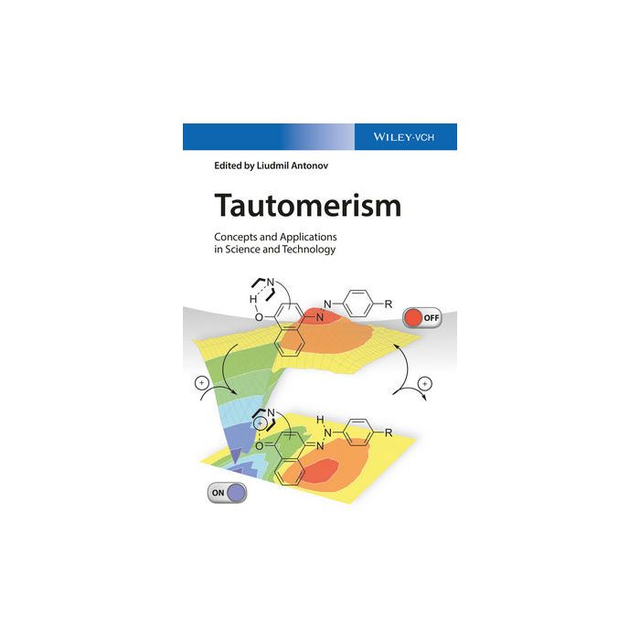Tautomerism: Concepts and Applications in Science and Technology  Antonov Liudmil  Wiley - Blackwell  9783527339952