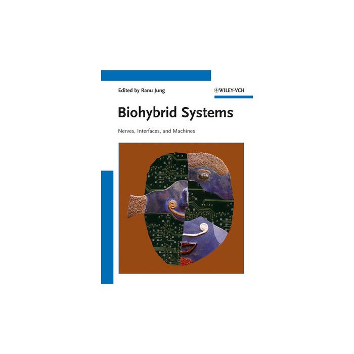 Biohybrid Systems: Nerves, Interfaces and Machines Jung Ranu Wiley - Blackwell 9783527409495 Biohybrid Systems: Nerves, Interfaces and Machines Jung Ranu Wiley - Blackwell 9783527409495