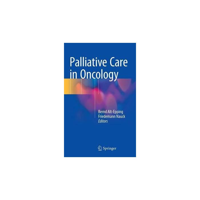 Palliative Care in Oncology  Alt-Epping Bernd; Nauck Friedemann  Springer Verlag Italia  9783662462010 Palliative Care in Oncology  Alt-Epping Bernd; Nauck Friedemann  Springer Verlag Italia  9783662462010