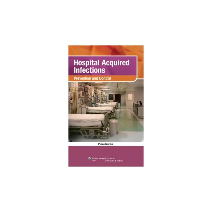 Hospital Acquired Infections Mathur Purva LIPPINCOTT Williams and Wilkins 9788184731972 Hospital Acquired Infections Mathur Purva LIPPINCOTT Williams and Wilkins 9788184731972