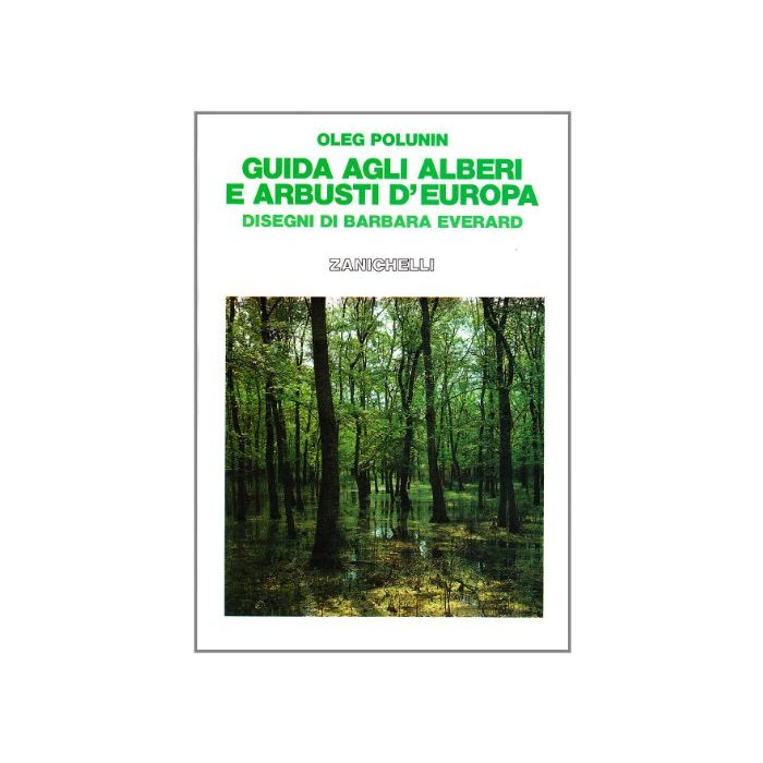 POLUNIN Oleg - Guida agli alberi e arbusti d'Europa - Zanichelli POLUNIN Oleg - Guida agli alberi e arbusti d'Europa - Zanichelli