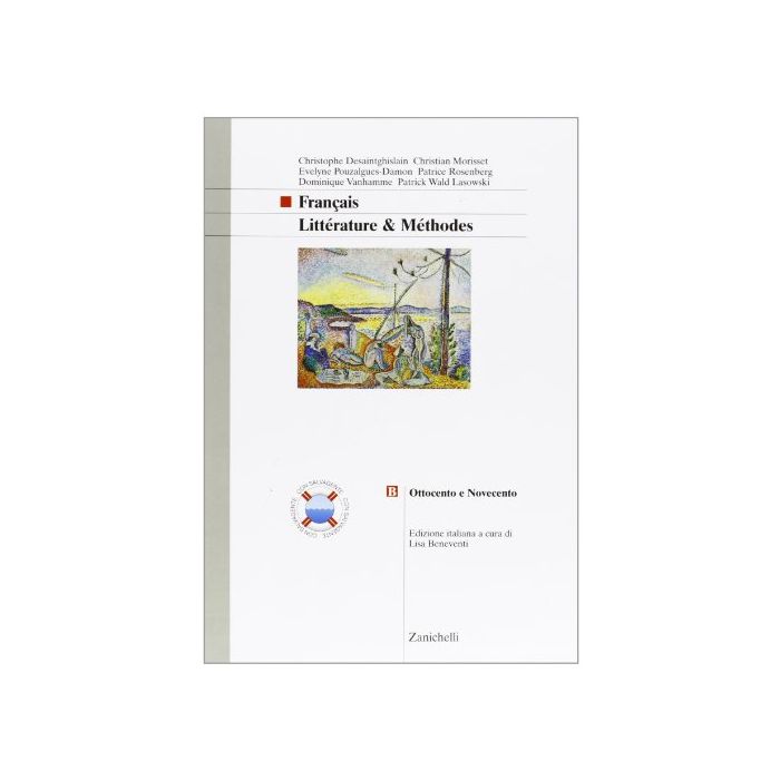 Francais. Litte'rature & Me'thodes. Vol. B: Ottocento E Novecento. Per Le Scuole Superiori Francais. Litte'rature & Me'thodes. Vol. B: Ottocento E Novecento. Per Le Scuole Superiori
