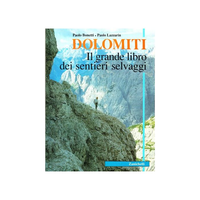 Dolomiti. Il Grande Libro Dei Sentieri Selvaggi