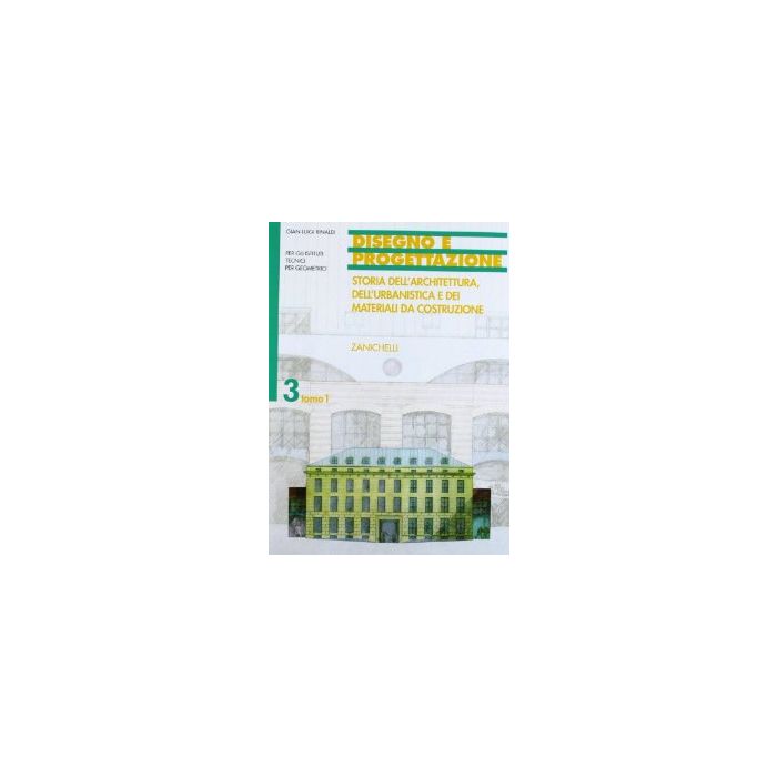 Disegno E Progettazione. Per Gli Ist. Tecnici Per Geometri 3/1: Storia Dell'architettura, Dell'urbanistica E Dei Materiali Da Costruzione. Dalla Rivoluzione Industriale Alla Realta' Contemporanea.