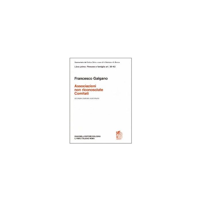 Commentario Al Codice Civile. Associazioni Non Riconosciute E Comitati (artt. 36 36-42 Del Cod. Civ.)