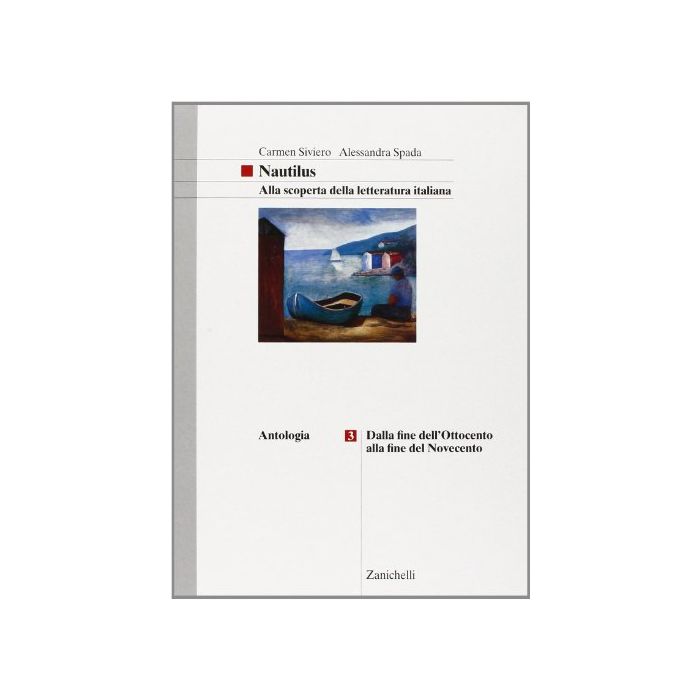 Nautilus. Alla Scoperta Della Letteratura Italiana. Per Le Scuole Superiori 3: Dalla Fine Dell'800 Alla Fine Del '900.