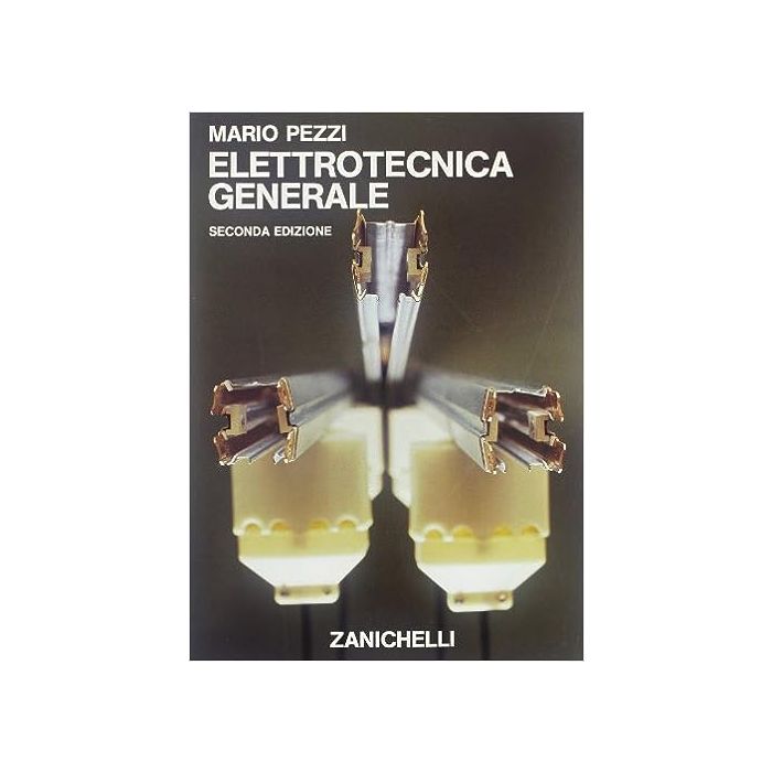 Elettrotecnica Generale. Per Gli Ist. Tecnici Industriali Elettrotecnica Generale. Per Gli Ist. Tecnici Industriali