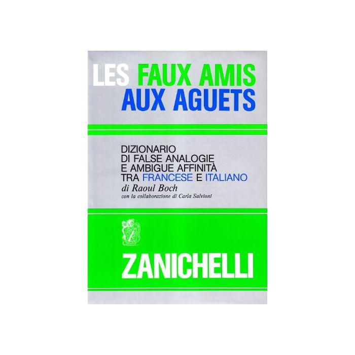 Les Faux Amis Aux Aguets. Dizionario Di False Analogie E Ambigue Affinita' Tra Francese E Italiano Les Faux Amis Aux Aguets. Dizionario Di False Analogie E Ambigue Affinita' Tra Francese E Italiano