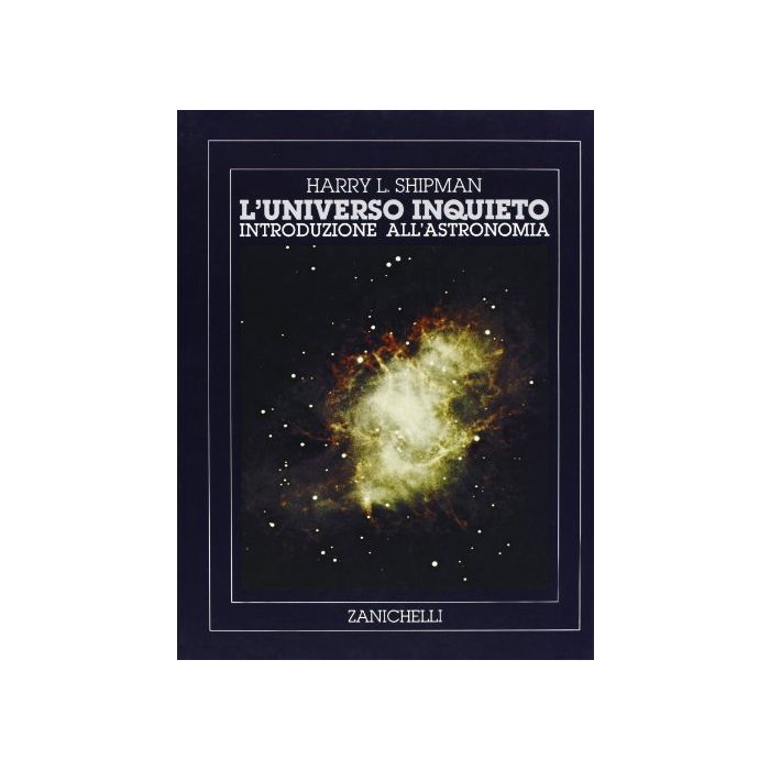 L' Universo Inquieto. Guida All'osservazione A Occhio Nudo E Con Il Telescopio Introduzione All'astronomia L' Universo Inquieto. Guida All'osservazione A Occhio Nudo E Con Il Telescopio Introduzione All'astronomia