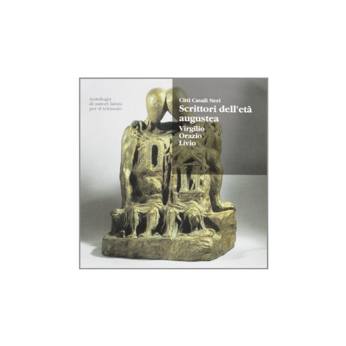 Antologia Di Autori Latini. Scrittori Dell'eta' Augustea. Virgilio, Orazio,  Livio. Per Il Triennio