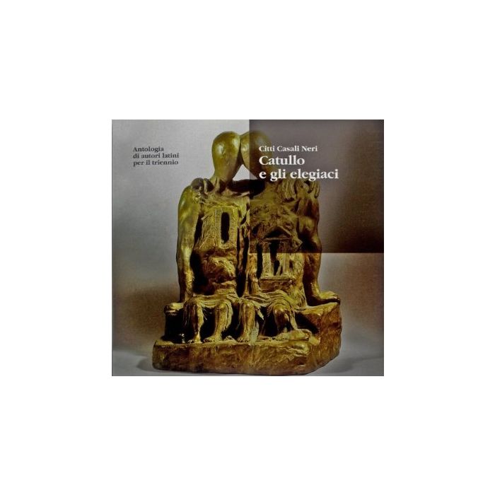 Antologia Di Autori Latini. Catullo E Gli Elegiaci. Per Il Triennio