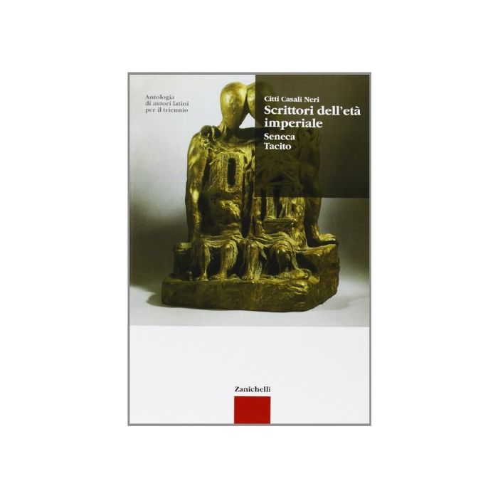 Antologia Di Autori Latini. Scrittori Dell'eta' Imperiale. Seneca, Tacito. Per Il Triennio
