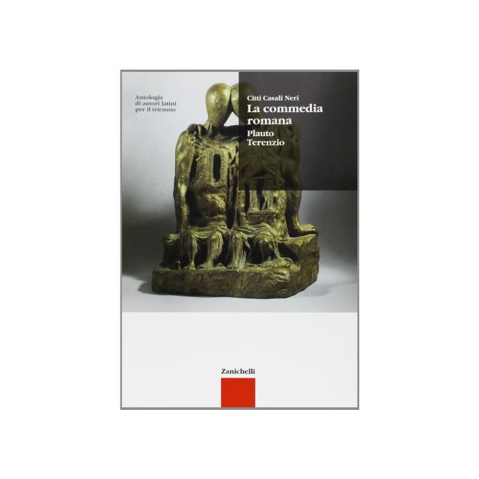 Antologia Di Autori Latini. La Commedia Romana. Plauto, Terenzio. Per Il  Triennio